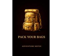 Pack Your Bags: Adventure Notes: Travel Lined Journal for Vacations, Road Trips, Camping, Hiking & Bucket List Adventures