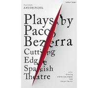 Paco Bezerra Plays by Paco Bezerra: Cutting-Edge Spanish Theatre (Tascabile)