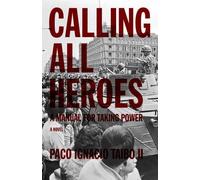 Paco Ignacio Taibo II Calling All Heroes (Tascabile)
