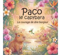 Paco le Capybara Le courage de dire bonjour: Une histoire sur la timidité pour les enfants à partir de 3 ans