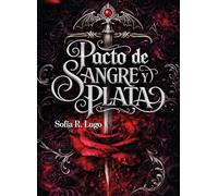 PACTO DE SANGRE Y PLATA: Un destino de fuego y sombras 1