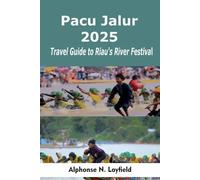 Pacu Jalur 2025: Travel Guide to Riau's River Festival: Where to Go, What to Expect & How to Experience Indonesia’s Greatest Rowing Festival