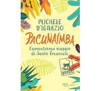 Pacunaímba. L'avventuroso viaggio di Santo Emanuele