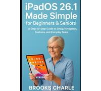 Pad OS 26.1 Made Simple for Beginners & Seniors: A Step-by-Step Guide to Setup, Navigation, Features, and Everyday Tasks