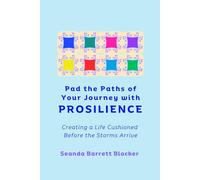 Pad the Paths of Your Journey with PROSILIENCE: Creating a Life Cushioned Before the Storms Arrive