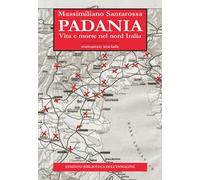 Padania. Vita e morte nel nord Italia