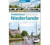 Paddelland Niederlande: Die 50 schönsten Kanutouren auf Flüssen, Seen und Grachten in 12 niederländischen Provinzen: Die 50 schönsten Kanutouren auf Flüssen, Seen und Grachten in 12 Provinzen