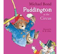 Paddington at the Circus: An unforgettable children's story full of laughter and mischief from the Sunday Times bestselling author
