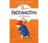 Paddington at Work: The Seventh Classic Novel About a British Bear's Humorous London Misadventures for Children (Ages 8-12)