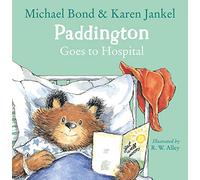 Paddington Goes To Hospital: The hilarious and lovable classic children's book from the Sunday Times bestselling author