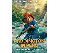 Paddington in Peru: The Story of the Movie: The official story of the biggest family film of the year, Paddington in Peru!