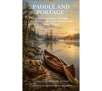 Paddle and Portage: A Classic Journey Through the Rivers, Lakes and Forests of the North Woods