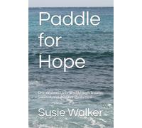 Paddle for Hope: One Woman’s Journey Through Trauma, Survival, and the Courage to Heal