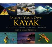 Paddle Your Own Kayak: An Illustrated Guide to the Art of Kayaking