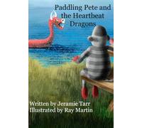 Paddling Pete and the Heartbeat Dragons: A Heartbeat Dragons Adventure: Book One in The Adventures of Paddling Pete