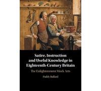 Satire, Instruction and Useful Knowledge in Eighteenth-Century Britain: The Enlightenment Mock Arts