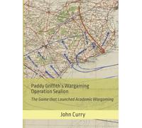 Paddy Griffith’s Wargaming Operation Sealion (1940): The Game that Launched Academic Wargaming