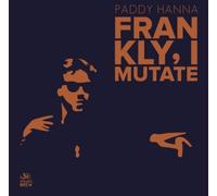Paddy Hanna Frankly, I Mutate (Vinyl LP) 12" Album