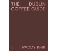 Paddy Kirk The Dublin Coffee Guide (Copertina rigida)