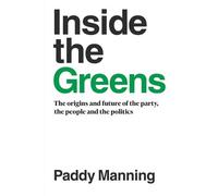 Paddy Manning Inside the Greens: The True Story of the Party, the Po (Tascabile)
