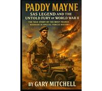 Paddy Mayne: SAS Legend and the Untold Fury of World War II: The True Story of the Most Feared Warrior in Special Forces History