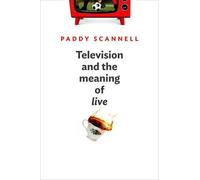 Paddy Scannell Television and the Meaning of 'Live' (Tascabile)