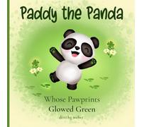Paddy the Panda: Whose Pawprints Glowed Green: A Clover-Filled Story About Kindness and Luck
