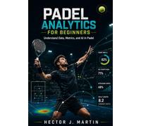 Padel Analytics for Beginners: Understand Data, Metrics, and AI in Padel