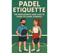 Padel Etiquette: The Gentleman's (and Lady's) Guide to Court Conduct