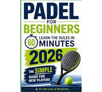 Padel for Beginners: Learn the Rules in 60 Minutes - The Simple 2026 Guide for New Players