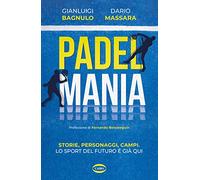 Padel Mania. Storie, personaggi, campi. Lo sport del futuro è già qui