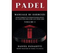 Padel Manuale: GUIDA COMPLETA DI ESERCITAZIONI A PALLA VIVA