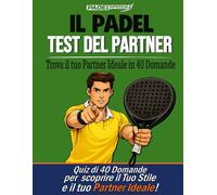PADELimpossible, Il Test del Partner nel Padel: 40 Domande per Scoprire il tuo Stile di Gioco e Trovare il Partner Ideale | Il Primo Test di Compatibilità nel Padel | Idea Regalo per Padelisti
