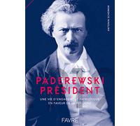 Paderewski président, 1919: Une vie d'engagement patriotique en faveur de la Pologne entre Morges et les Etats-Unis
