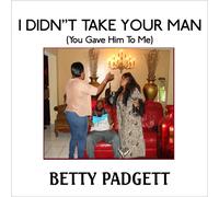 Padgett, Betty - I Didn't Take Your Man (You Gave Him To Me)