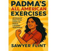 Padma’s All American Exercises: Accessing Practical Steps to Padua Lakshmi’s Teachings
