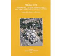 Padova 1310. Percorsi nei cantieri architettonici e pittorici della basilica di Sant'Antonio