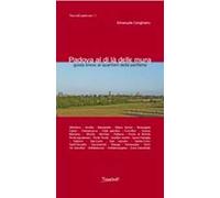 Padova al di là delle mura. Guida breve ai quartieri della periferia. Ediz. illustrata