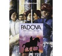 Padova. Città d'arte e di luce. Ediz. illustrata