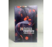 Padova couture artigianato nella moda / a cura di Maria Beatrice Autizi