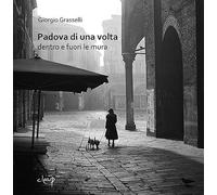 Padova di una volta. Dentro e fuori le mura. Ediz. illustrata