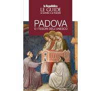 Padova e i tesori dell'Unesco. Le guide ai sapori e piaceri