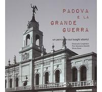 Padova e la Grande guerra. Un percorso sui luoghi storici