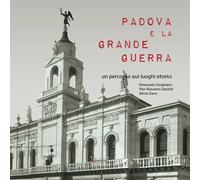 Padova e la Grande guerra. Un percorso sui luoghi storici - [Tracciati]