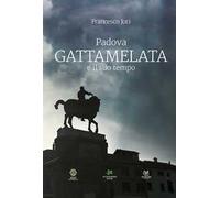 Padova. Gattamelata e il suo tempo