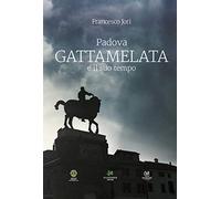 Padova. Gattamelata e il suo tempo