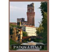 PADOVA ITALY: A Mind-Blowing Tour in PADOVA ITALY Photography Coffee Table Book Tourists Attractions.