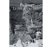 Padova. La città di Tito Livio