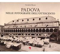 Padova nelle fotografie dell'Ottocento