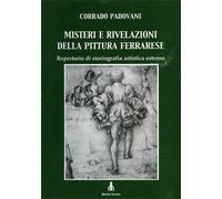 Padovani,Corrado. - Misteri e rivelazioni della pittura ferrarese. Repertorio di